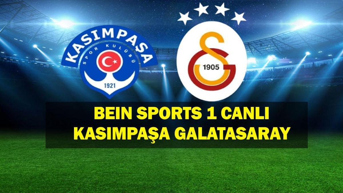 BEIN SPORTS 1 CANLI KASIMPAŞA GALATASARAY: Kasımpaşa Galatasaray Maçı Canlı İzle! ŞİFRESİZ KESİNTİSİZ